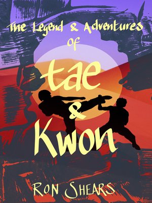 cover image of The Legend & Adventures of Tae & Kwon. a Time travel martial art adventure